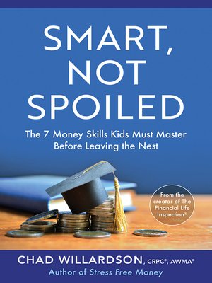 cover image of Smart, Not Spoiled: the 7 Money Skills Kids Must Master Before Leaving the Nest
